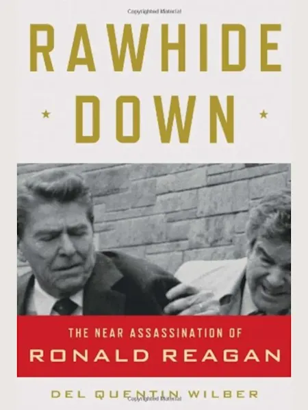 Rawhide Down: The Near Assassination of Ronald Rea...
