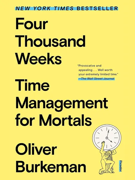 Four Thousand Weeks: Time Management for Mortals