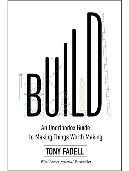 Build: An Unorthodox Guide to Making Things Worth ...