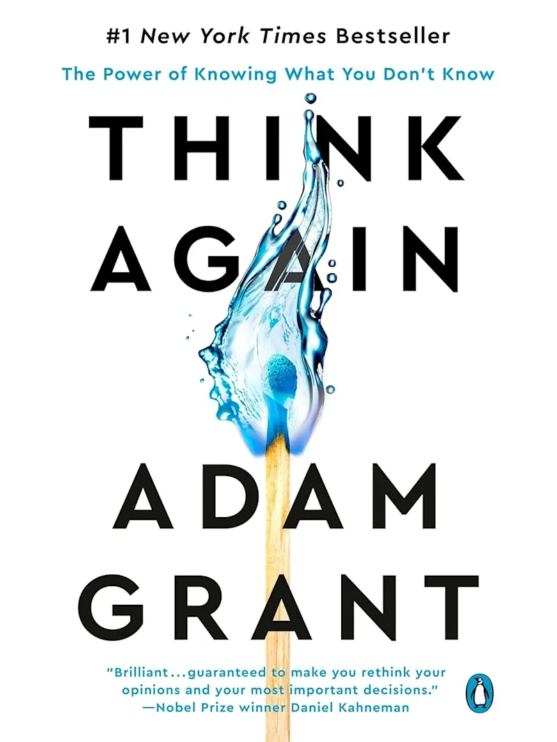 Think Again: The Power of Knowing What You Don’t Know by Adam Grant