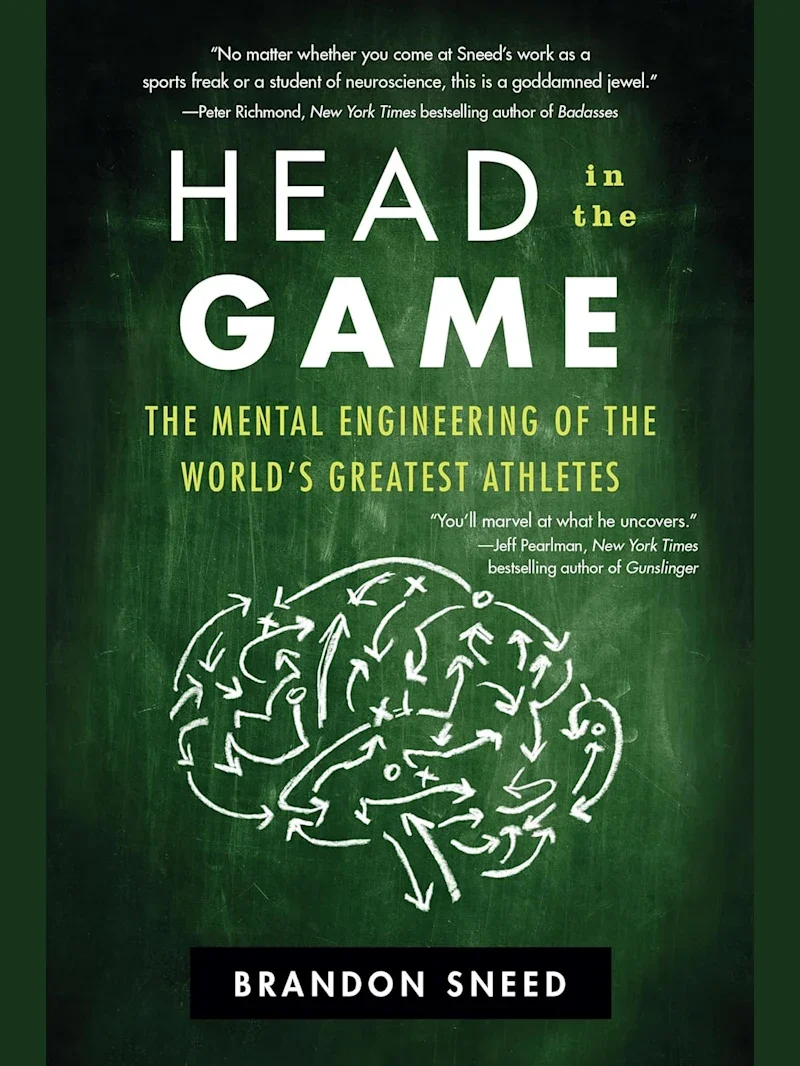 Head in the Game: The Mental Engineering of the World's Greatest Athletes by Brandon Sneed