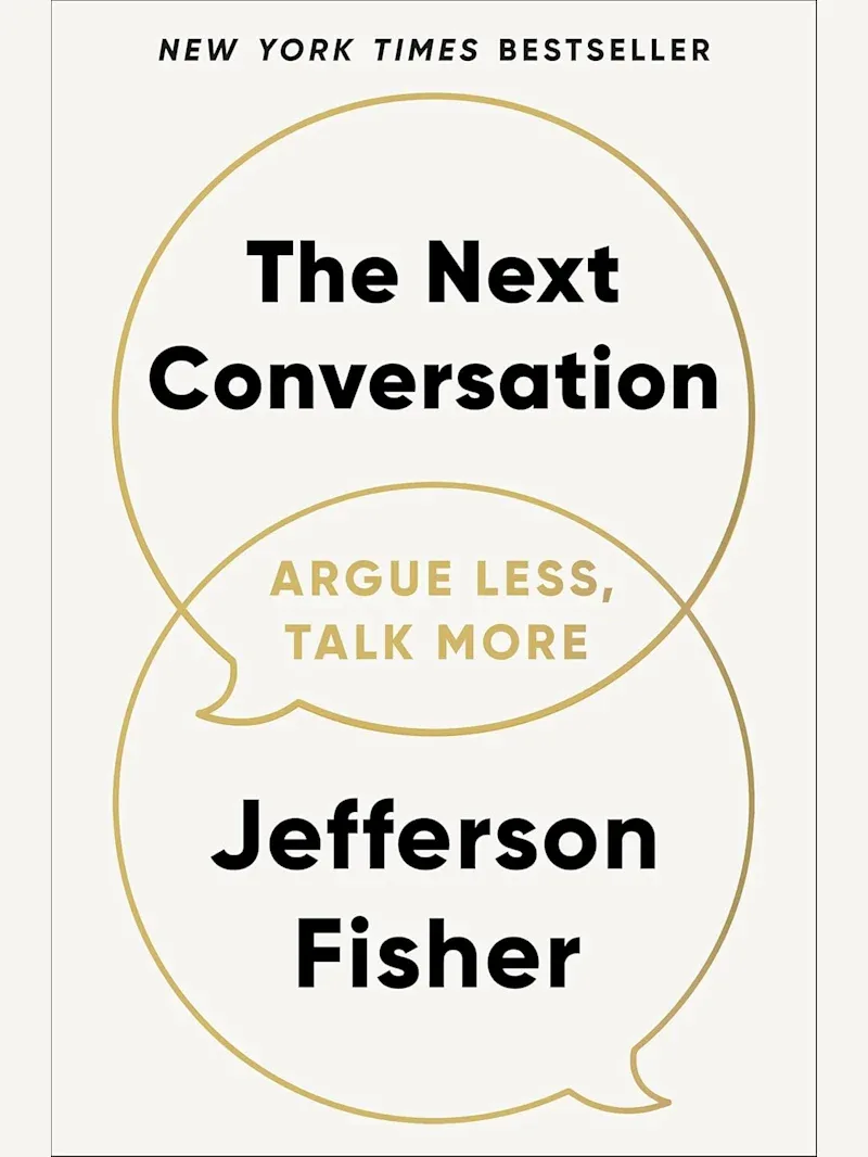 The Next Conversation: Argue Less, Talk More by Jefferson Fisher