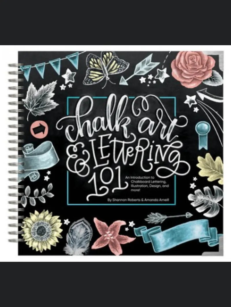 Chalk Art and Lettering 101: An Introduction to Chalkboard Lettering, Illustration, Design, and More
