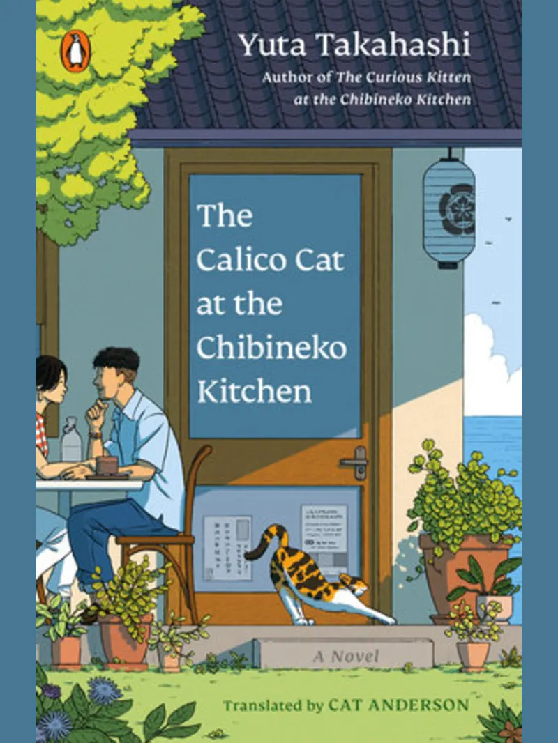 The Calico Cat at the Chibineko Kitchen: The heartwarming Japanese cat novel about fate and the healing power of food (Meals to Remember at the Chibineko Kitchen #2)