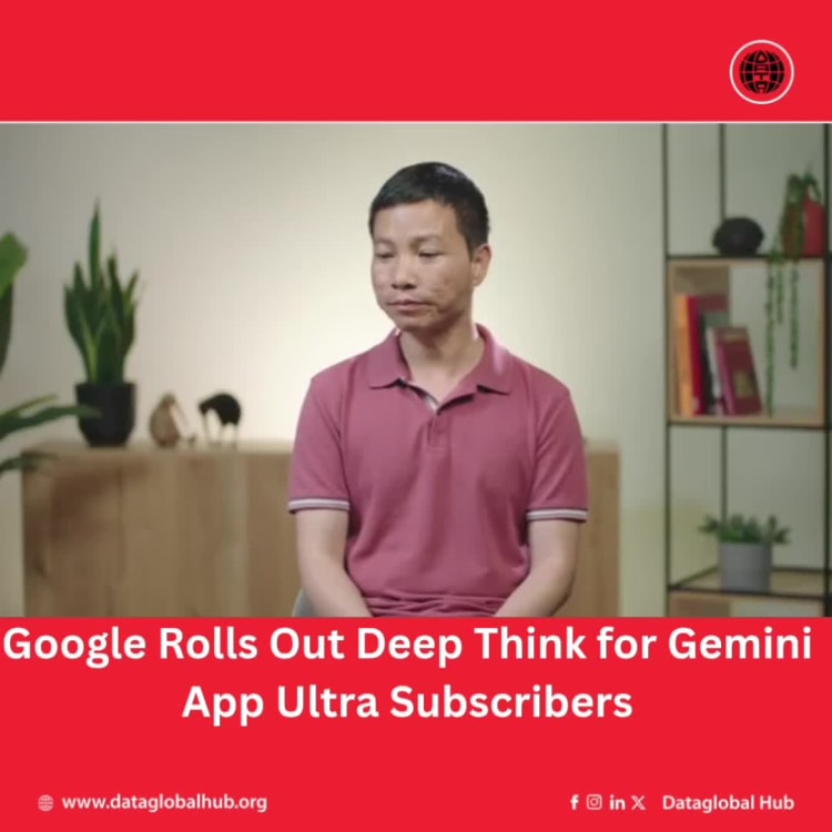 Google Rolls Out Deep Think for Gemini App Ultra Subscribers