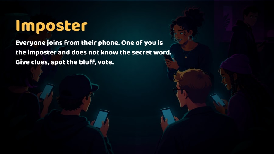 Imposter. Everyone joins from their phone. One of you is the imposter and does not know the secret word. Give clues, spot the bluff, vote.
