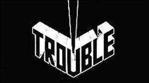 Trouble