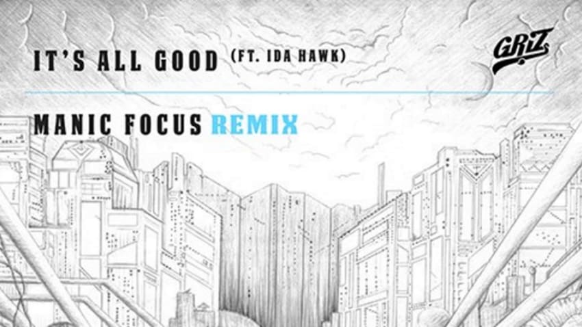 Manic Focus Unveils Remix Of GRiZ's 'It's All Good'