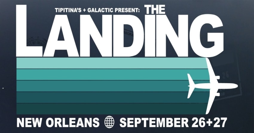 New Festival Alert | Galactic & Tipitinas Present The Landing