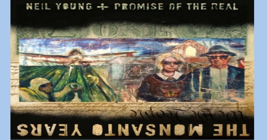 Neil Young & Promise Of The Real | The Monsanto Years