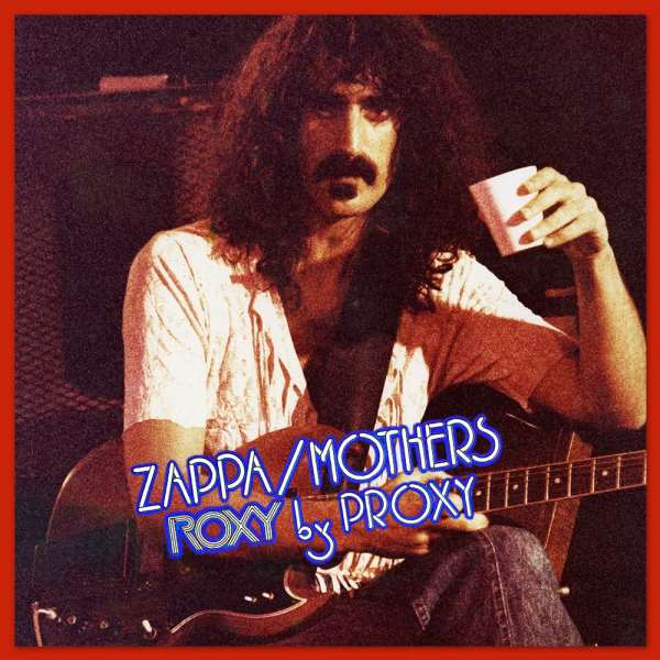 Frank Zappa Roxy By Proxy Finally Released