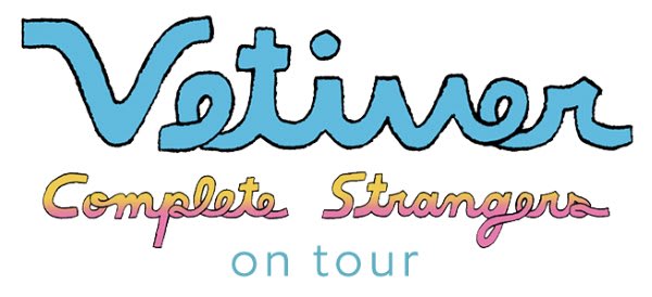 Tour Dates | Vetiver Complete Strangers Tour