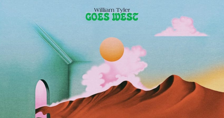 William Tyler Goes West