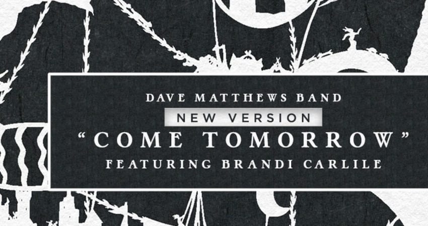 Dave Matthews Band Brandi Carlilie Come Tomorrow