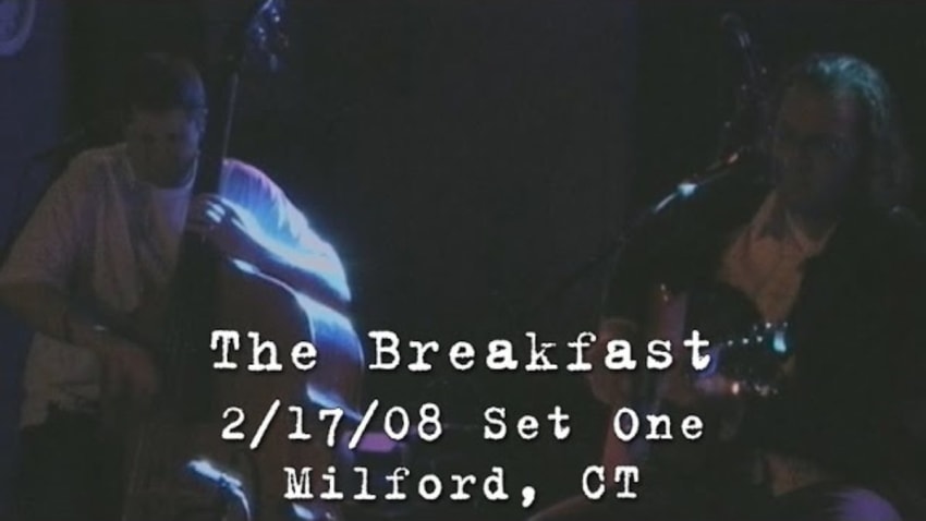 The Breakfast: 2008-02-17 - Daniel Street; Milford, CT (Set 1) [Acoustic]