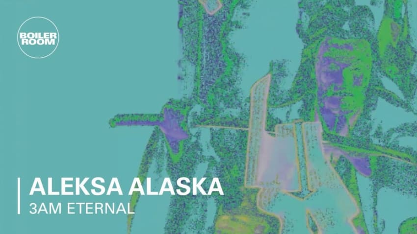 3am Eternal Part Three: Aleksa Alaska | Boiler Room