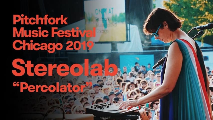 Stereolab - “Percolator” | Pitchfork Music Festival 2019