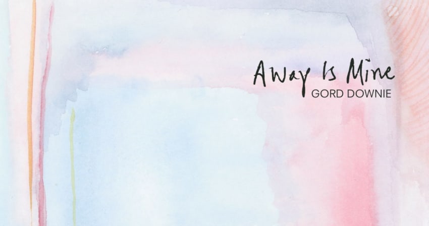 Gord Downie Away Is Mine