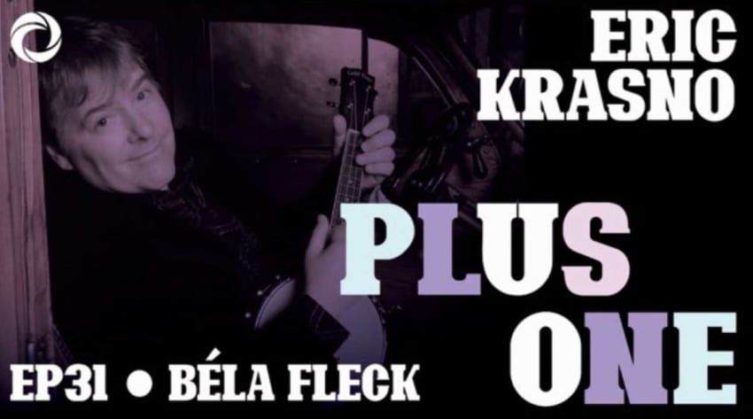 Bela Fleck Eric Krasno Plus One Podcast