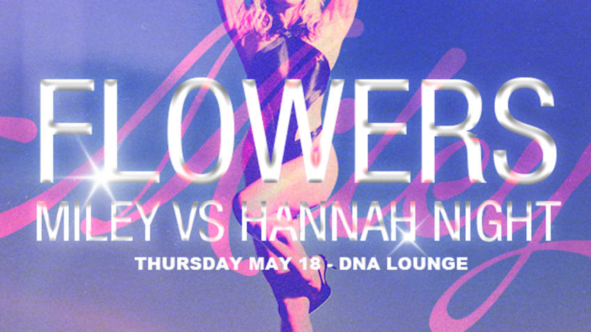 FLOWERS: MILEY CYRUS X HANNAH MONTANA NIGHT