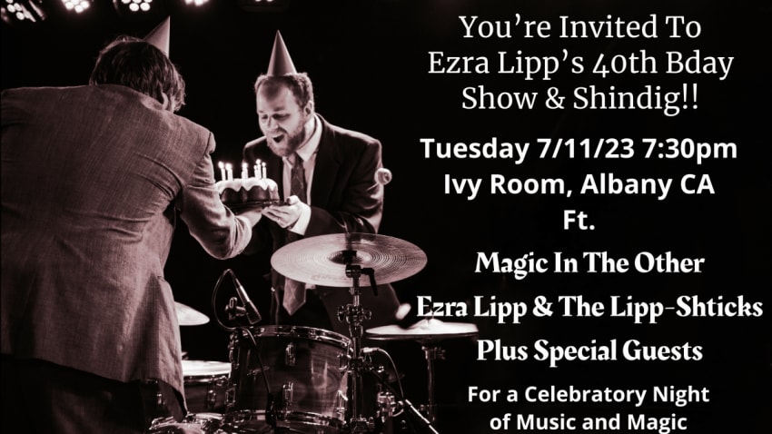Ezra Lipp's 40th Bday Show & Shindig