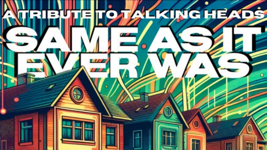 Same As It Ever Was - The Ultimate Talking Heads Tribute
