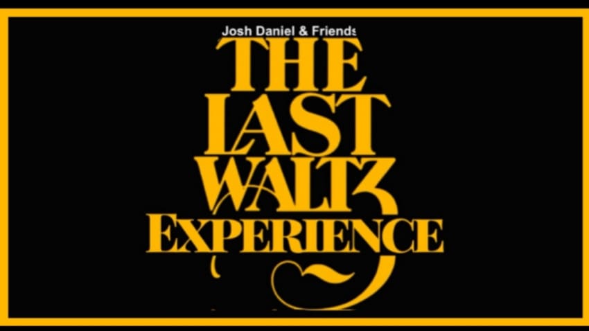 Josh Daniel & Friends: The Last Waltz Experience