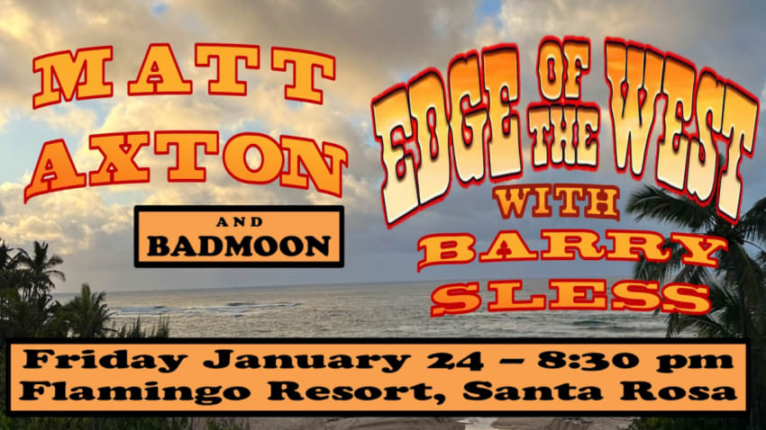 Matt Axton & Badmoon + Edge of the West w/Barry Sless at the Flamingo Santa Rosa