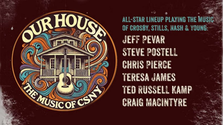 Our House - The Music of Crosby, Stills, Nash, & Young