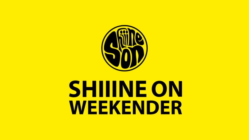 Shiiine On Weekender