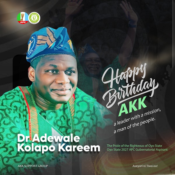 Oyo 2027: A Solemn Reflection on My Birthday by APC Gubernatorial Aspirant Dr. Adewale Kolapo Kareem (AKK)