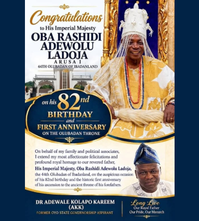 DR ADEWALE KOLAPO KAREEM (AKK) FELICITATES WITH HIS IMPERIAL MAJESTY, OBA RASHIDI ADEWOLU LADOJA, ON HIS 82ND BIRTHDAY AND FIRST ANNIVERSARY ON THE OLUBADAN THRONE .