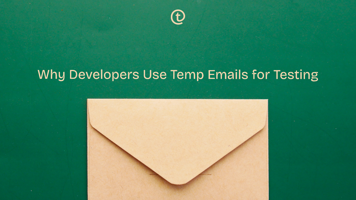 Why Developers Use Temp Emails for Testing (And How Regular Users Can Too)