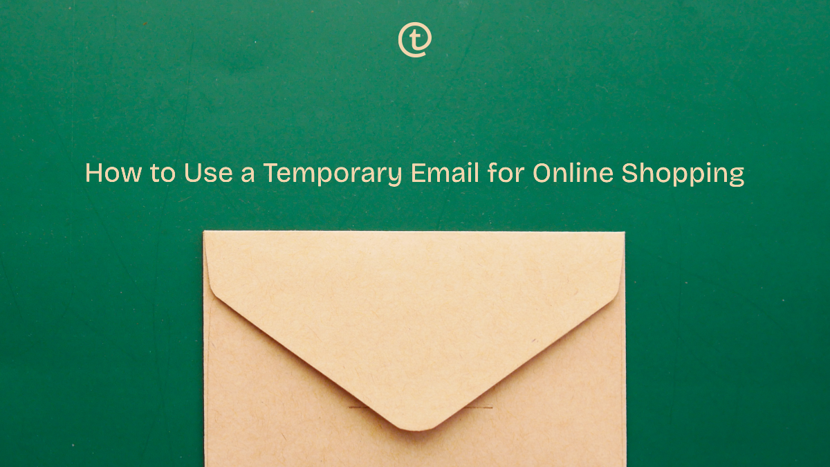 How to Use a Temporary Email for Online Shopping (And Why You Should)