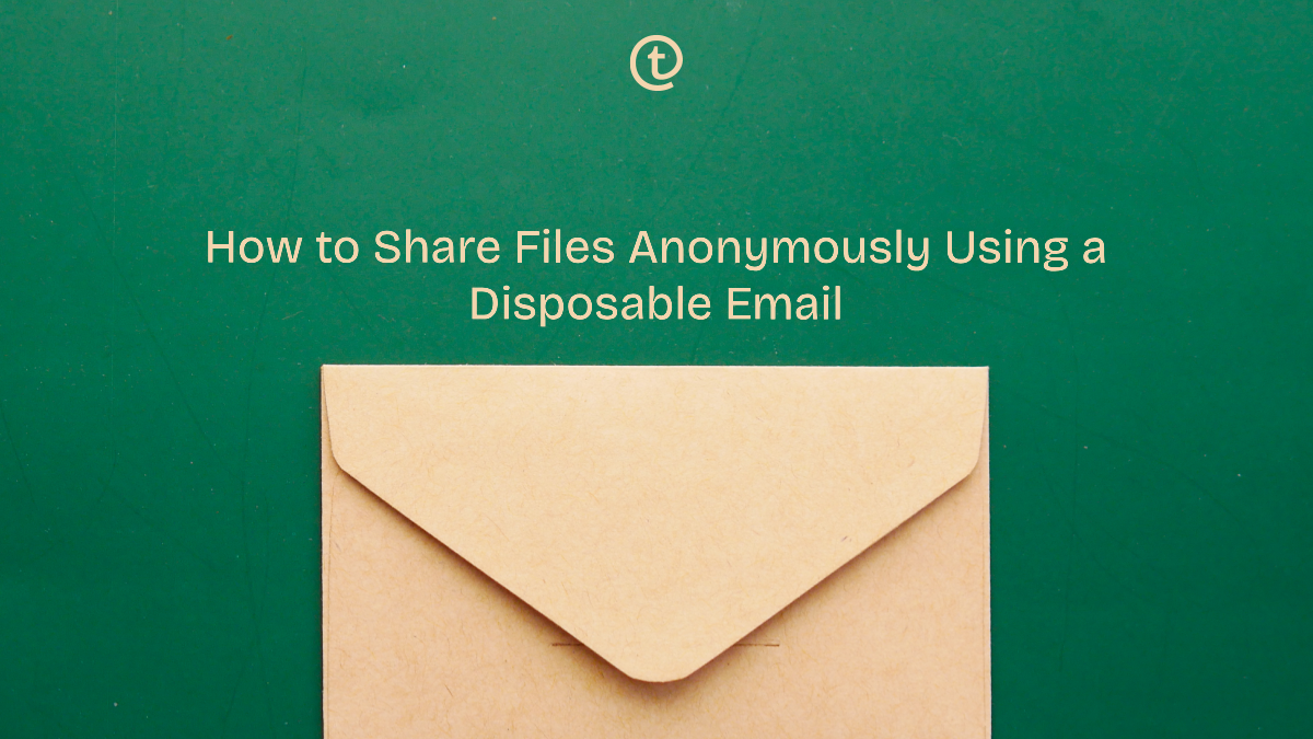 How to Share Files Anonymously Using a Disposable Email