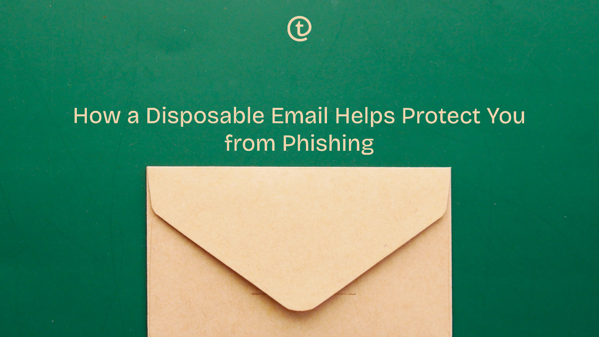 How a Disposable Email Protects You from Phishing