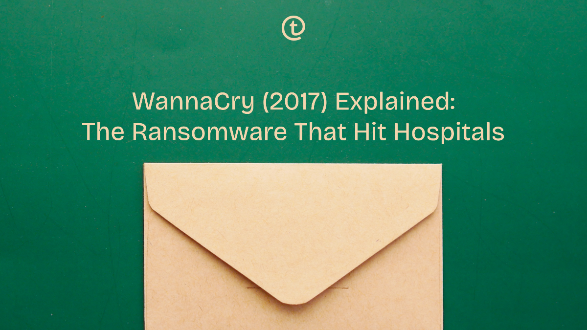 WannaCry (2017) Explained: The Ransomware That Shut Down Hospitals and What It Taught Us