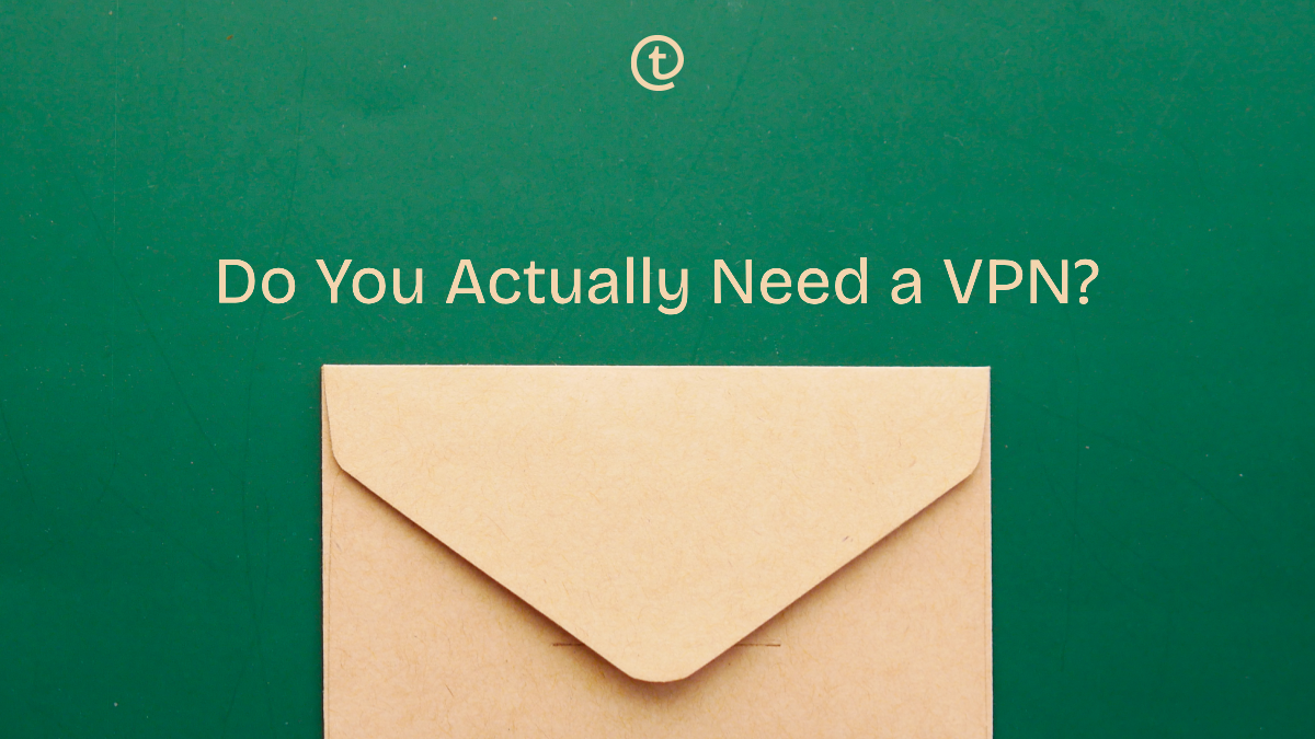 Do You Actually Need a VPN? An Honest Guide for Everyday Users