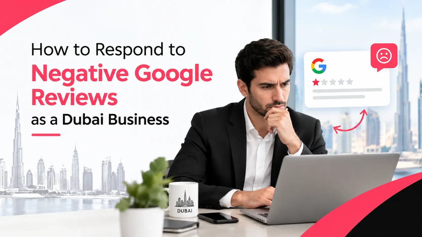 How to Respond to Negative Google Reviews in Dubai (2026)