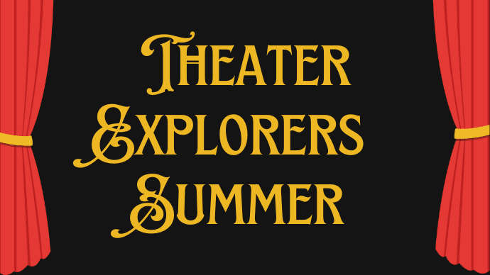 Theater Explorer Summer Camp - Session ONE
