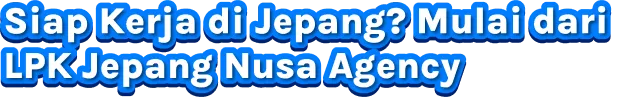 Program LKP Bahasa Jepang Nusa Agency: persiapan magang, Tokutei Ginou, dan kerja resmi