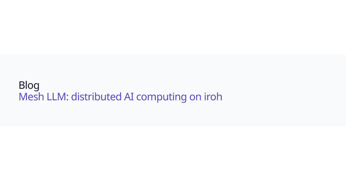 Mesh LLM: distributed AI computing on iroh