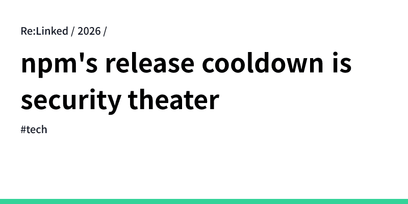 NPM's release cooldown is security theater