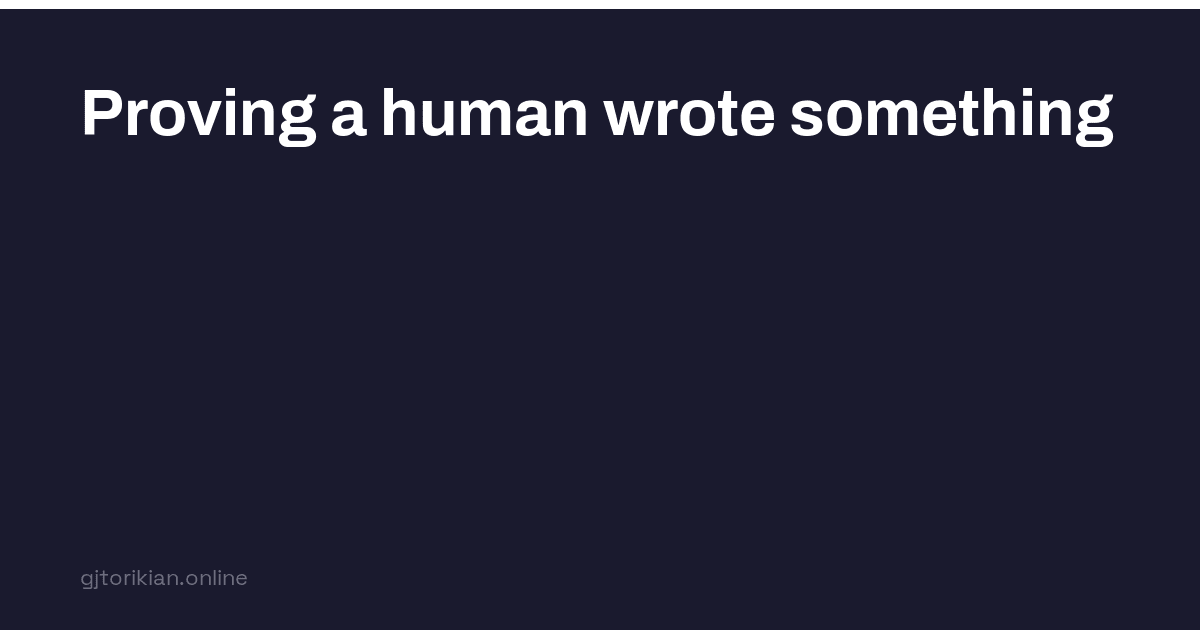 Proving a Human Wrote Something