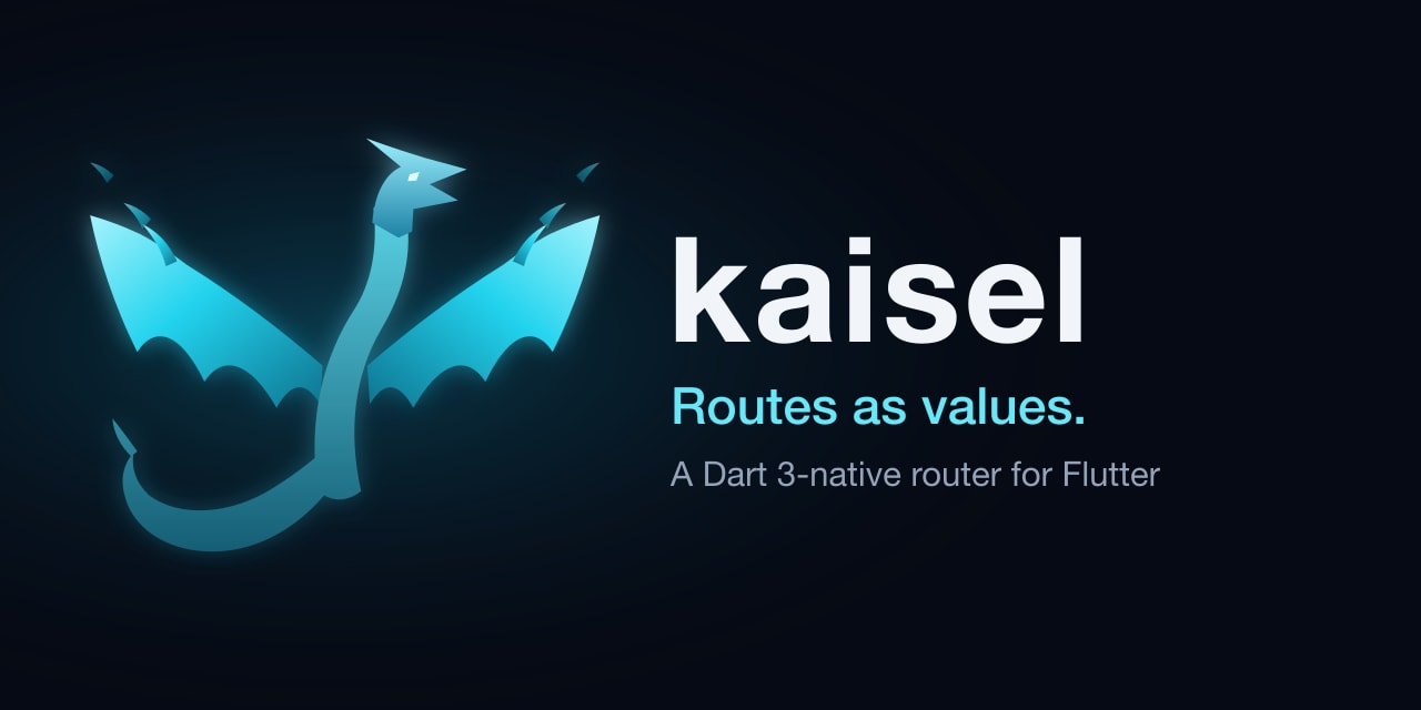 Kaisel – Routes as Values. Dart 3 Native Router for Flutter