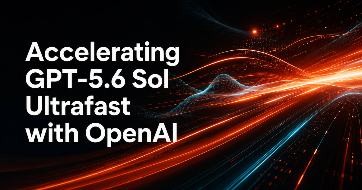 Accelerating GPT-5.6 Sol Ultrafast