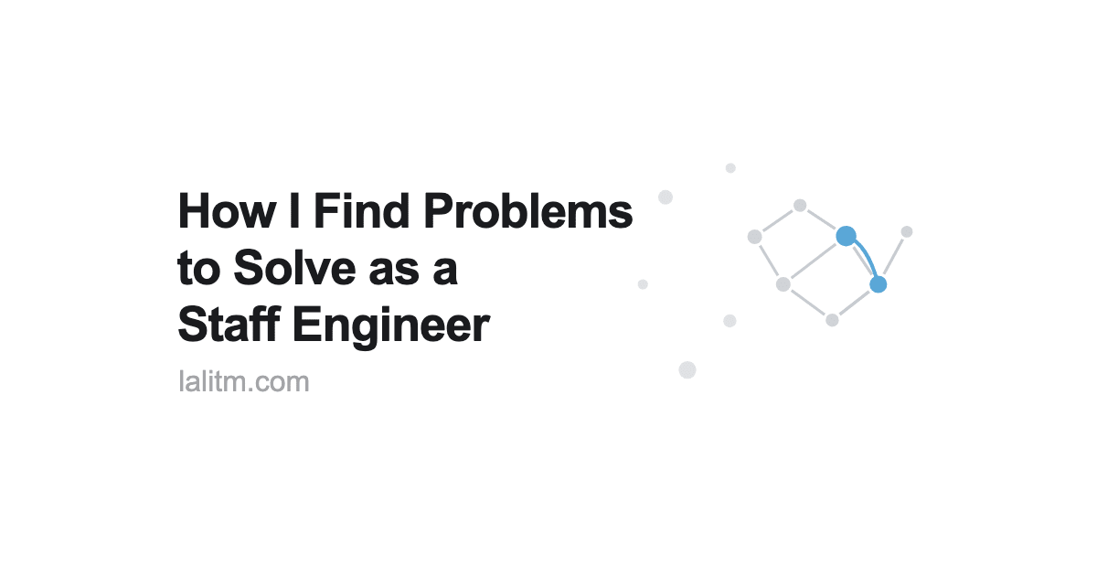 How I Find Problems to Solve as a Staff Engineer