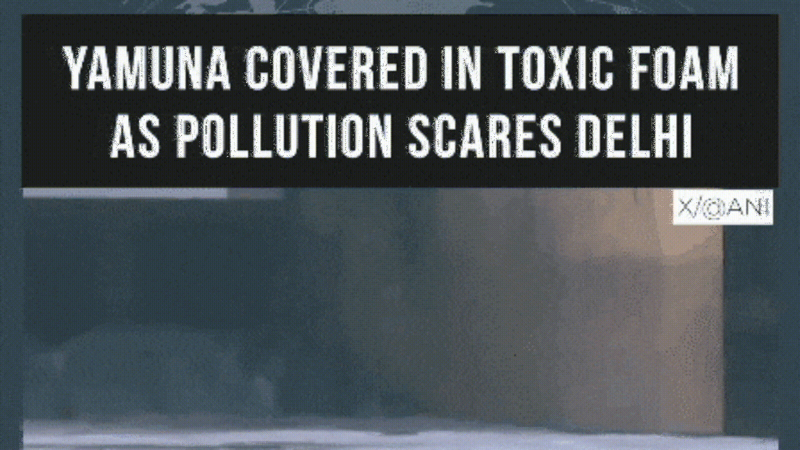 Delhi: Toxic Foam Spotted Floating On Yamuna River At Kalindi Kunj