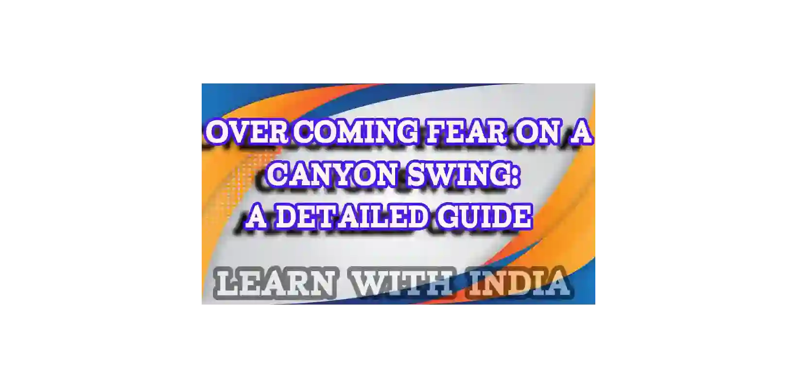 Overcoming Fear on a Canyon Swing: A Detailed Guide