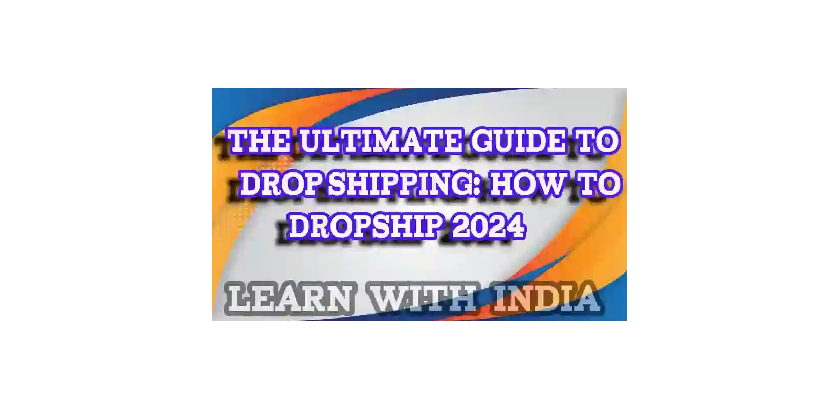 The Ultimate Guide to Dropshipping: How to Dropship 2024